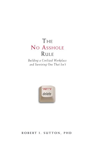The No Asshole Rule by Bob Sutton