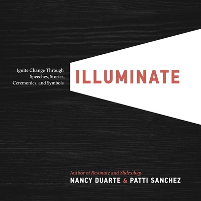 Illuminate: Ignite Change Through Speeches, Stories, Ceremonies, and Symbols