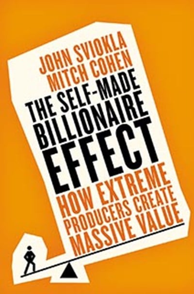 The Self-Made Billionaire Effect by John Sviokla & Mitch Cohen