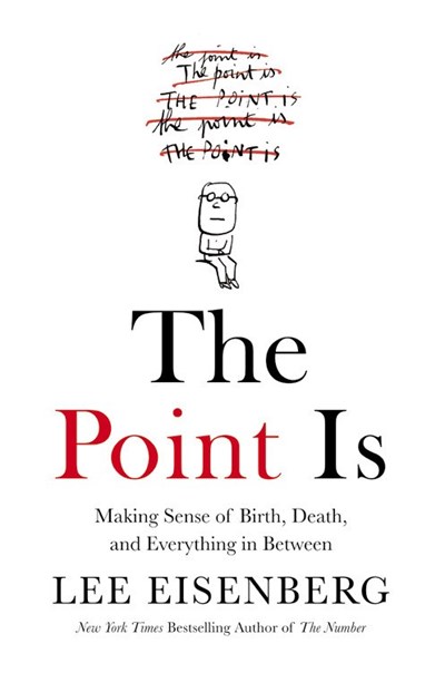 The Point Is : Making Sense of Birth, Death, and Everything in Between