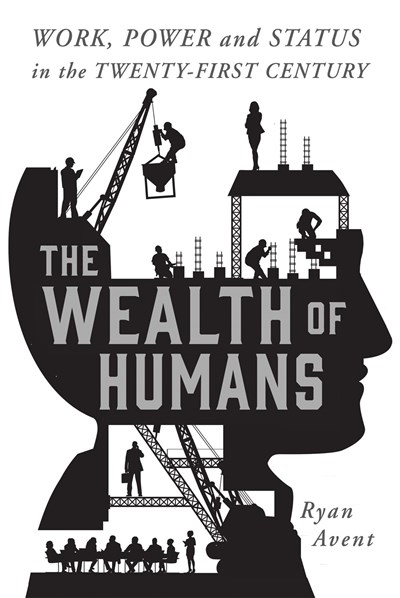 The Wealth of Humans: Work, Power, and Status in the Twenty-first Century