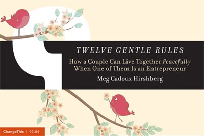 Twelve Gentle Rules: How a Couple Can Live Together Peacefully When One of Them Is an Entrepreneur