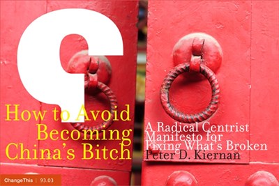 How to Avoid Becoming China's Bitch: A Radical Centrist Manifesto for Fixing What's Broken