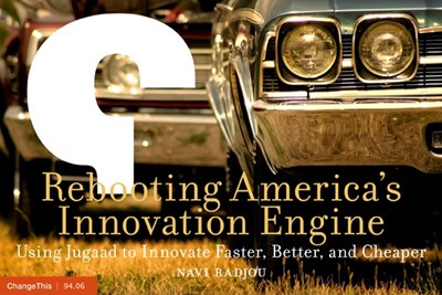 Rebooting America's Innovation Engine: Using Jugaad to Innovate Faster, Better, and Cheaper
