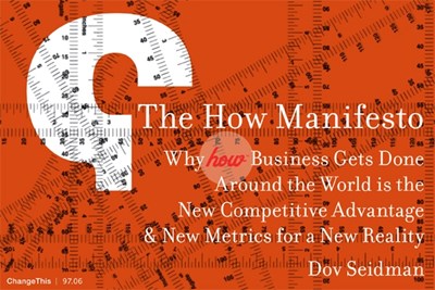 The How Manifesto: Why How Business Gets Done Around the World is the New Competitive Advantage, and New Metrics for a New Reality