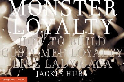 Monster Loyalty: How to Build Customer Loyalty like Lady Gaga