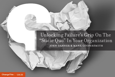 Unlocking Failure's Grip On The "Static Quo" In Your Organization