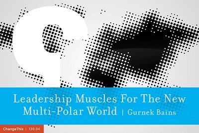 Leadership Muscles For The New Multi-Polar World
