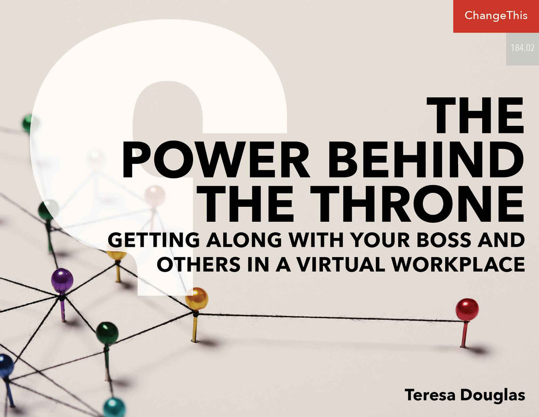 The Power Behind the Throne: Getting Along with Your Boss and Others In a Virtual Workplace