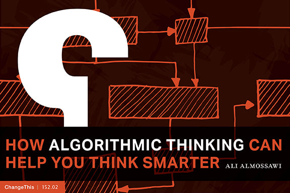 How Algorithmic Thinking Can Help You Think Smarter