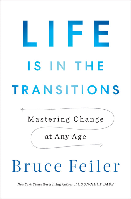 Life Is in the Transitions: Mastering Change at Any Age