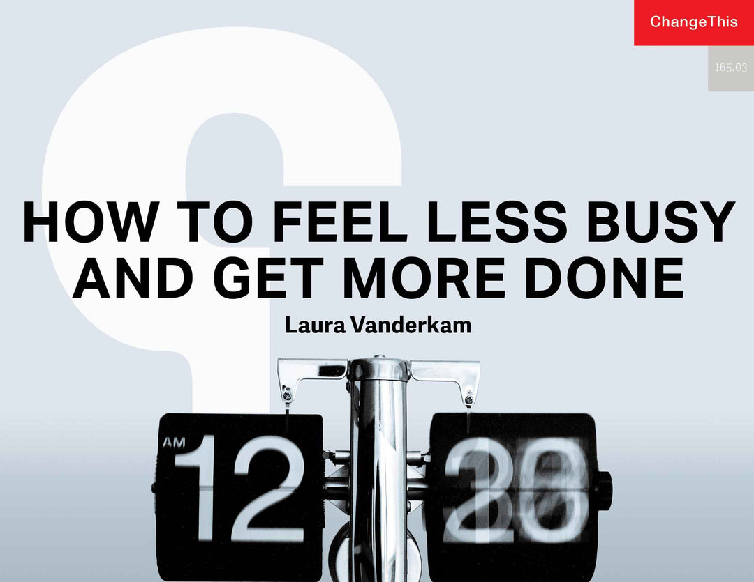 How to Feel Less Busy and Get More Done