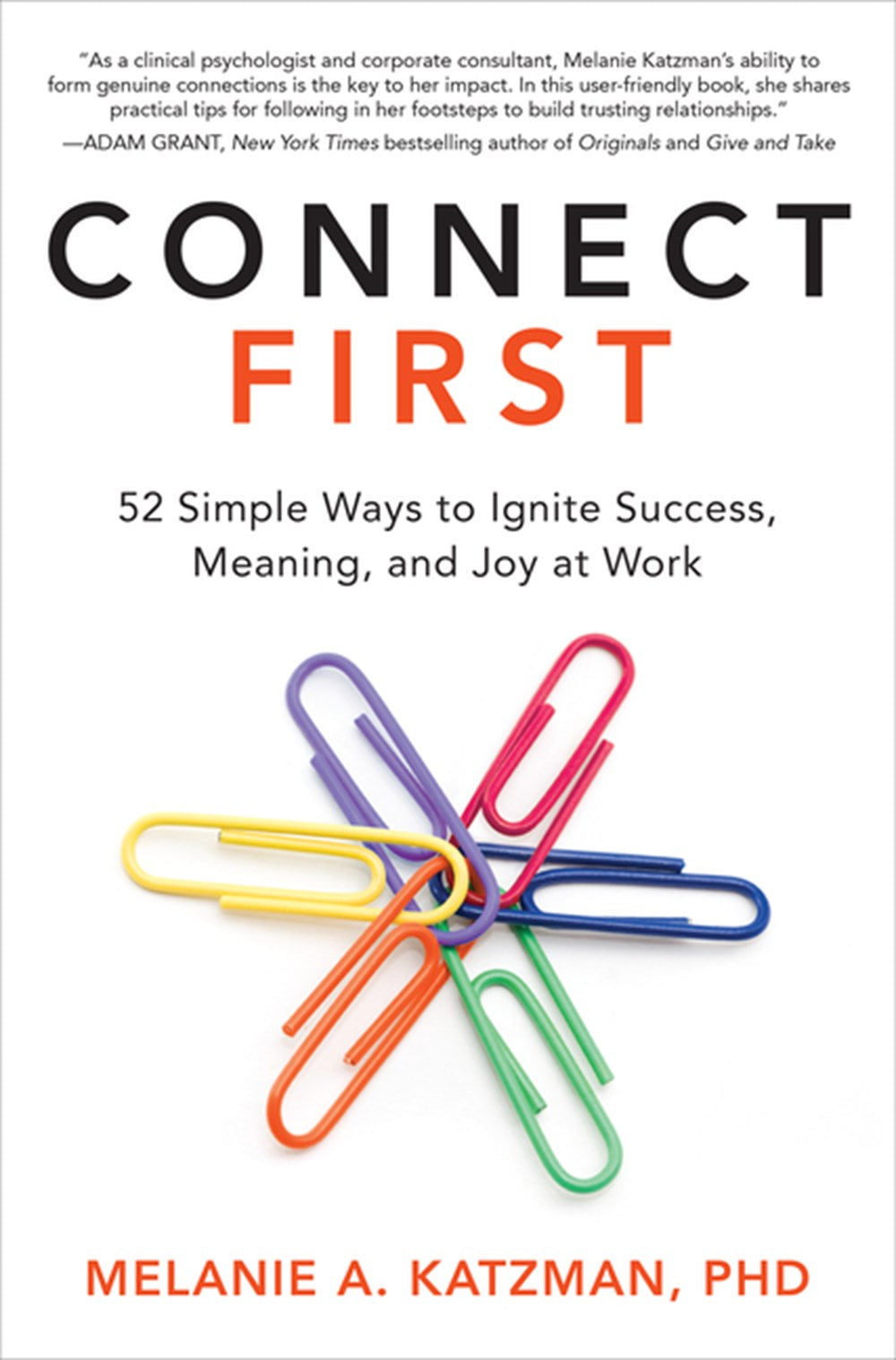 Connect First: 52 Simple Ways to Ignite Success, Meaning, and Joy at Work