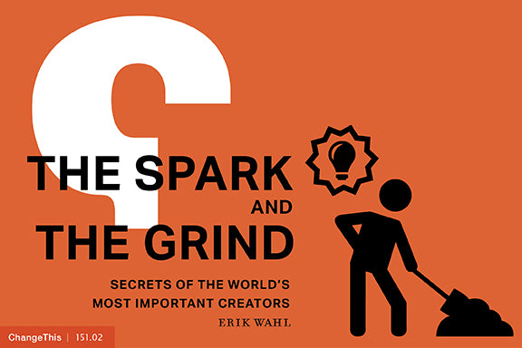 The Spark and the Grind: Secrets of the World's Most Important Creators