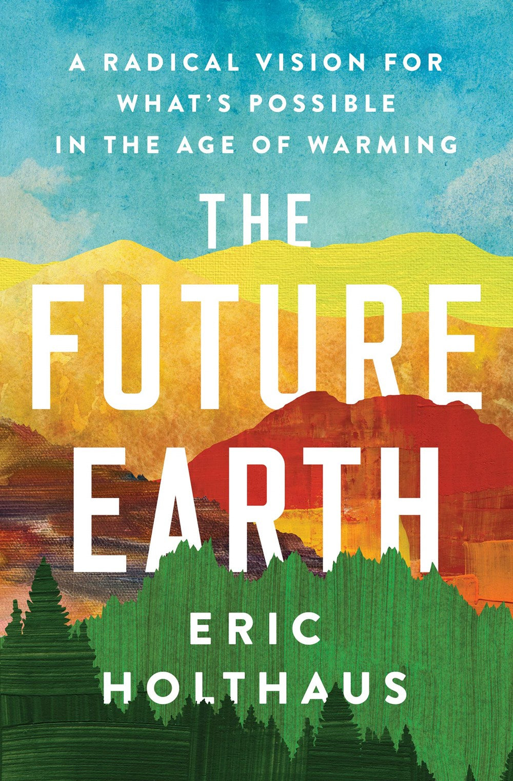 The Future Earth: A Radical Vision for What's Possible in the Age of Warming