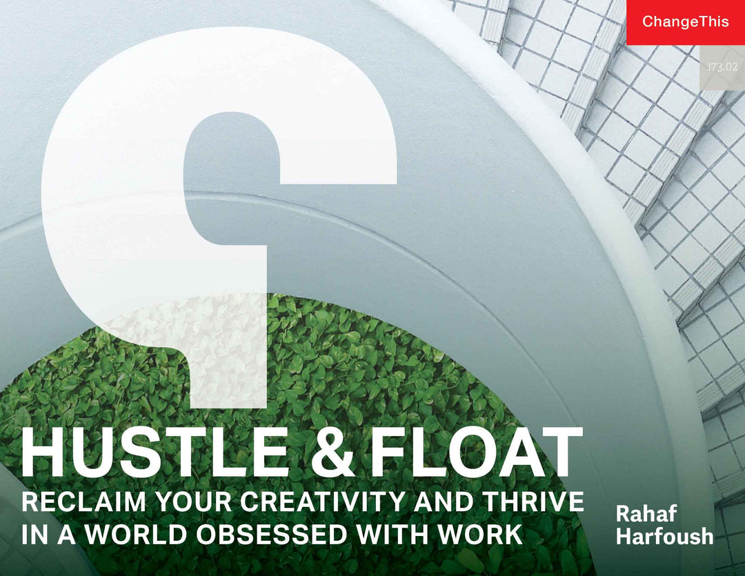 Hustle & Float: Reclaim Your Creativity and Thrive in a World Obsessed with Work