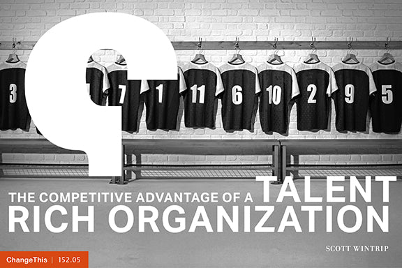 The Competitive Advantage of a Talent Rich Organization