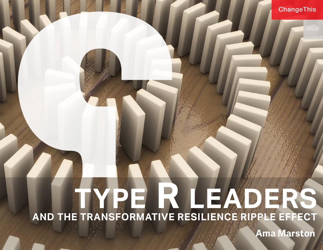 Type R Leaders and the Transformative Resilience Ripple Effect