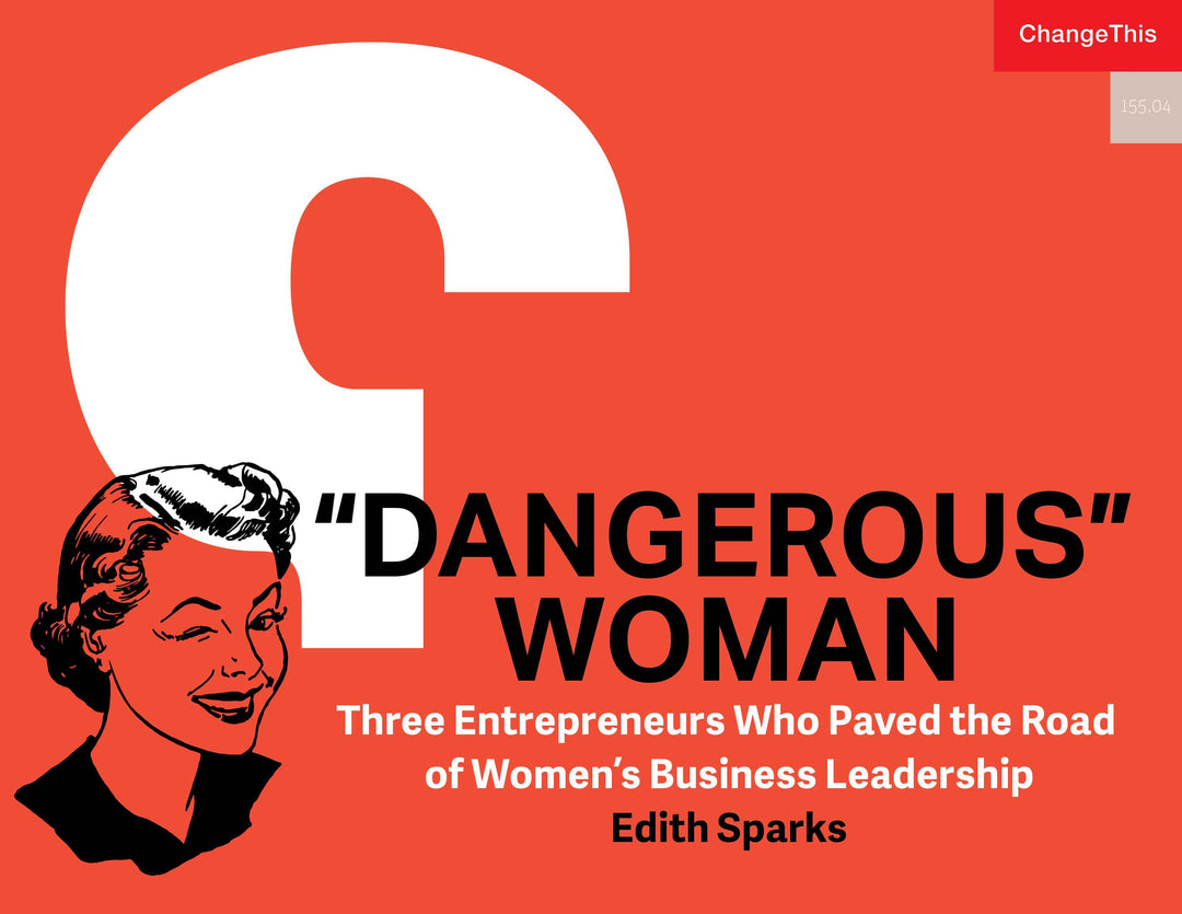 "Dangerous" Woman: Three Entrepreneurs Who Paved the Road of Women's Business Leadership