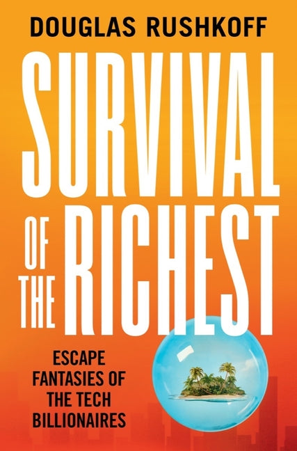 Survival of the Richest: Escape Fantasies of the Tech Billionaires