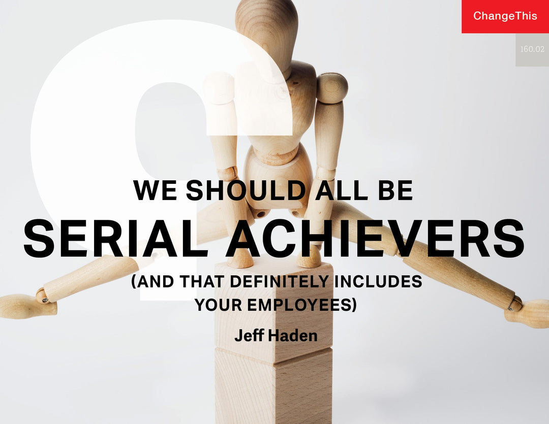 We Should All Be Serial Achievers (and That Definitely Includes Your Employees)