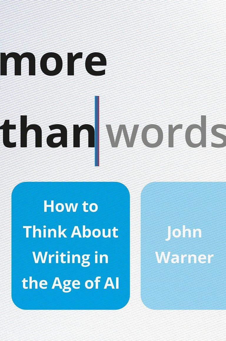 More Than Words: How to Think about Writing in the Age of AI