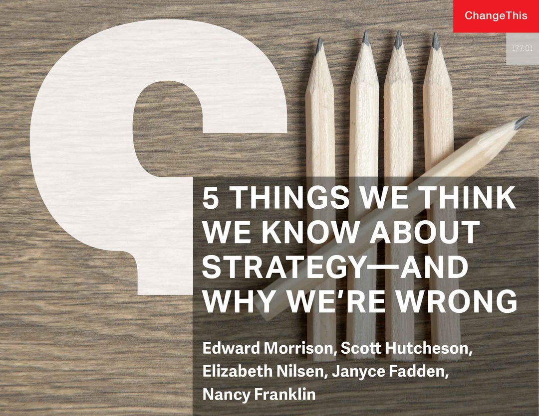 5 Things We Think We Know about Strategy&mdash;and Why We're Wrong