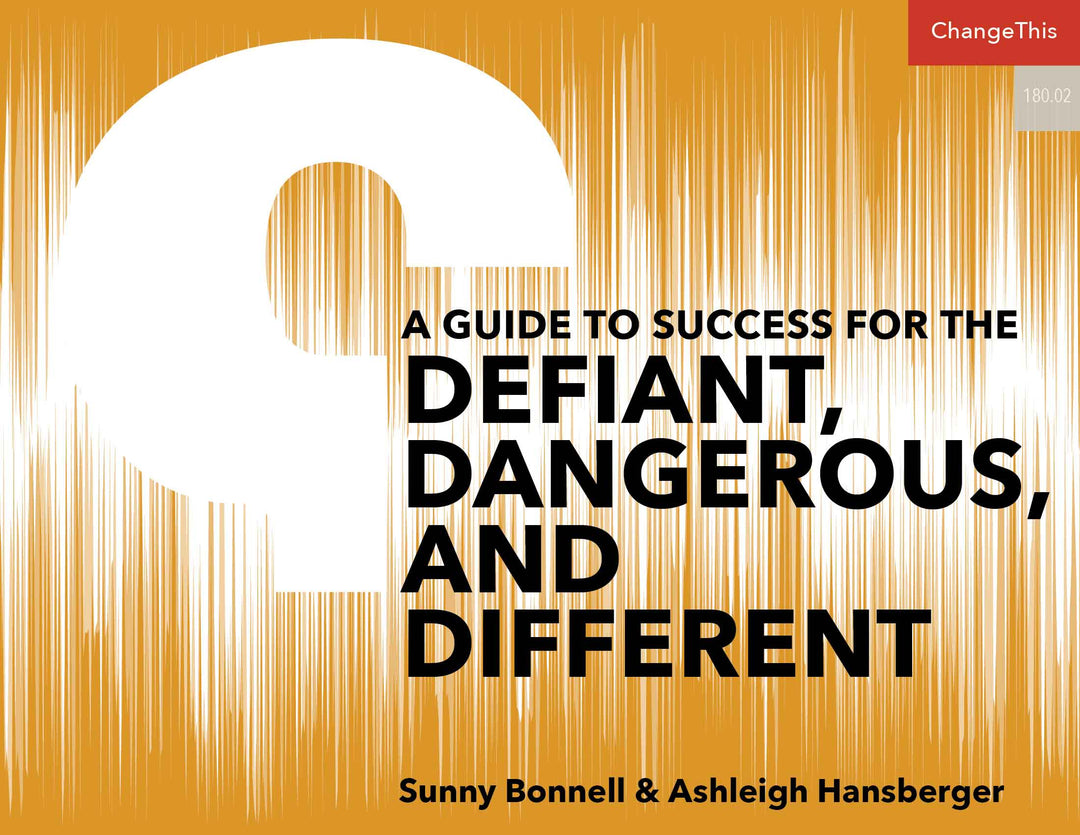 A Guide to Success for the Defiant, Dangerous, and Different.