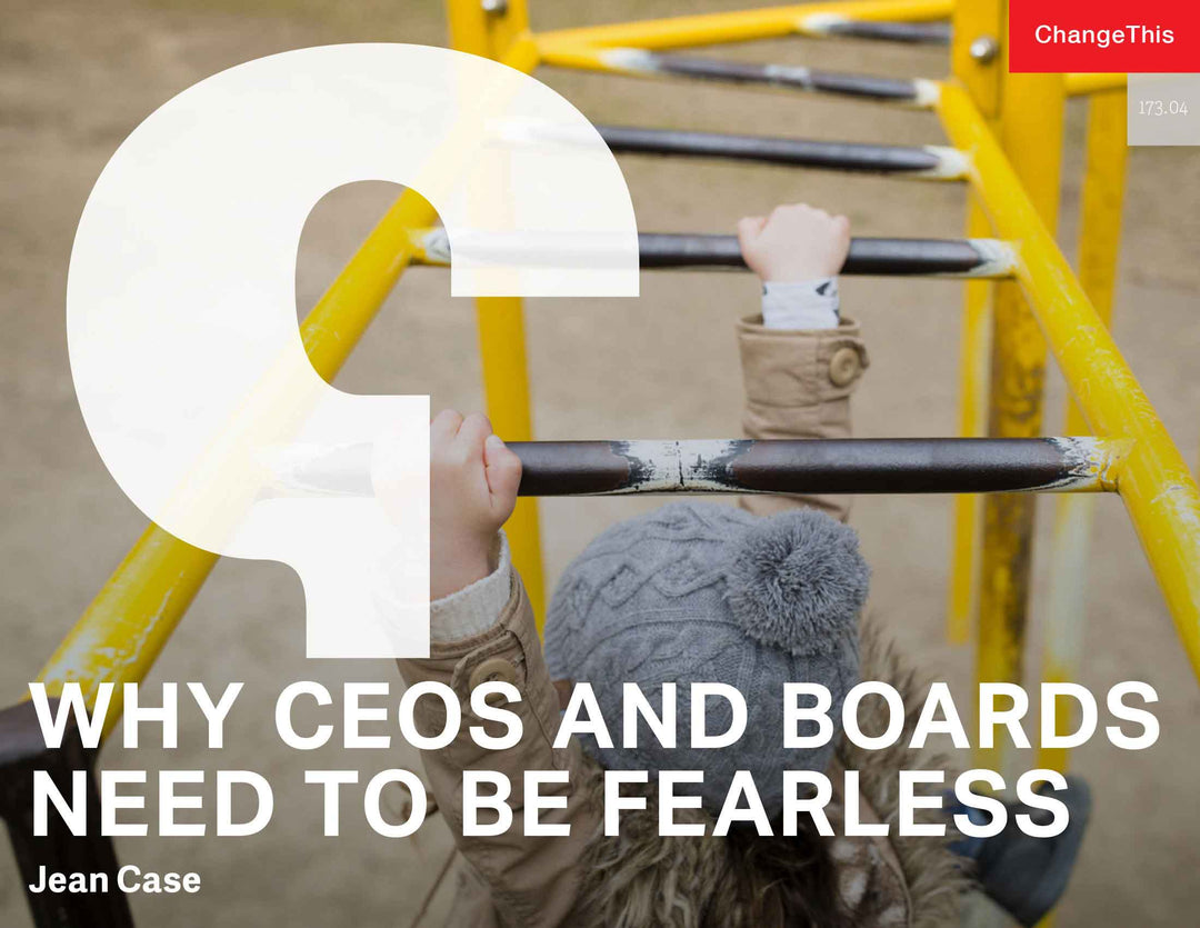 Why CEOs and Boards Need to Be Fearless