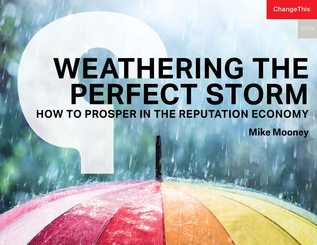 Weathering the Perfect Storm: How to Prosper in the Reputation Economy