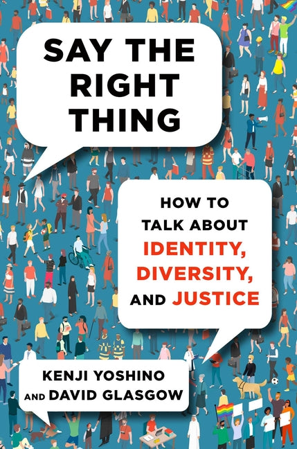 Say the Right Thing: How to Talk about Identity, Diversity, and Justice