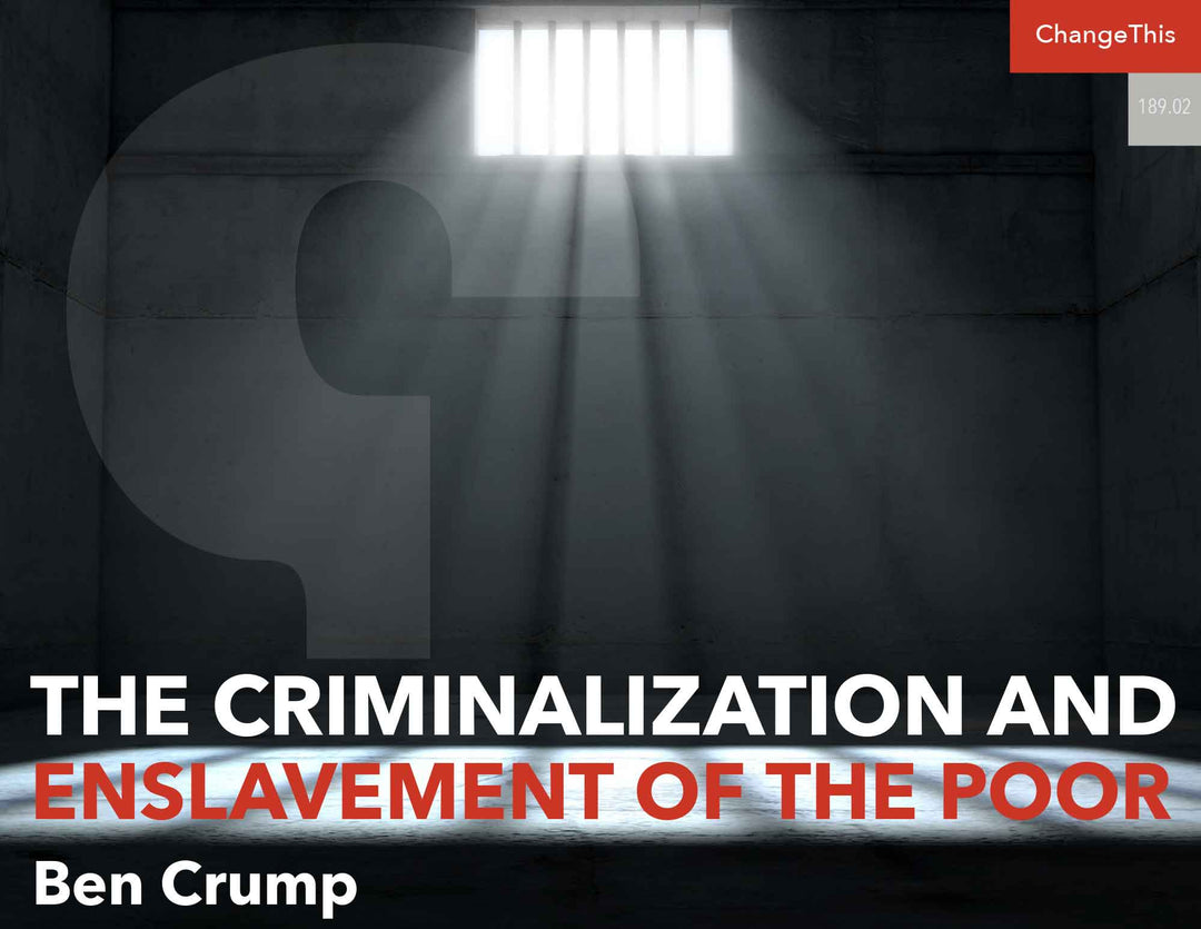 The Criminalization and Enslavement of the Poor