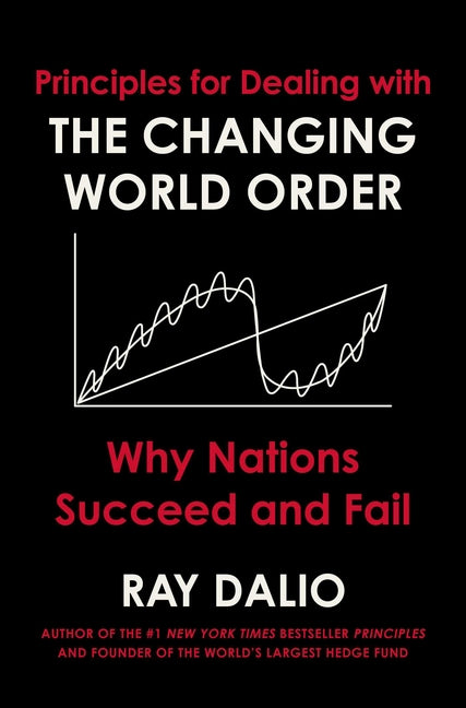 Principles for Dealing with the Changing World Order: Why Nations Succeed and Fail