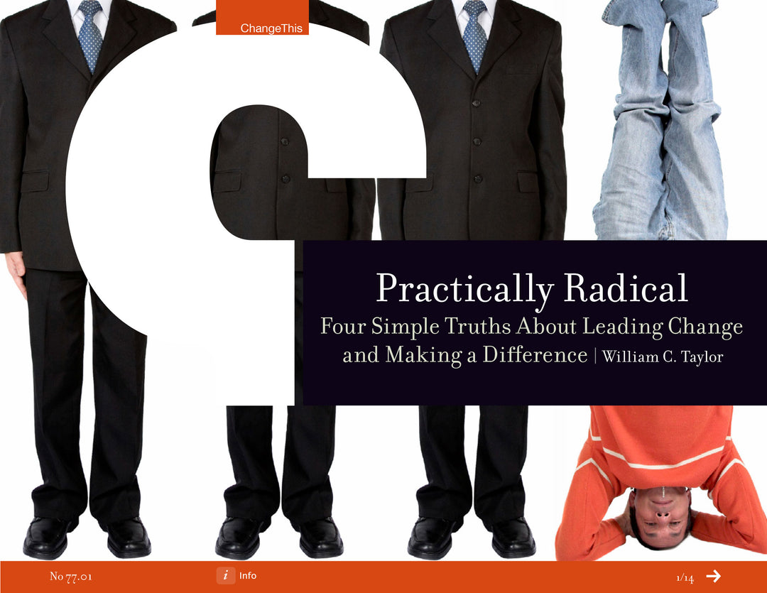 Practically Radical: Four Simple Truths about Leading Change and Making a Difference