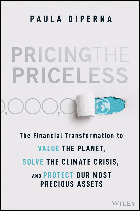 Pricing the Priceless: The Financial Transformation to Value the Planet, Solve the Climate Crisis, and Protect Our Most Precious Assets