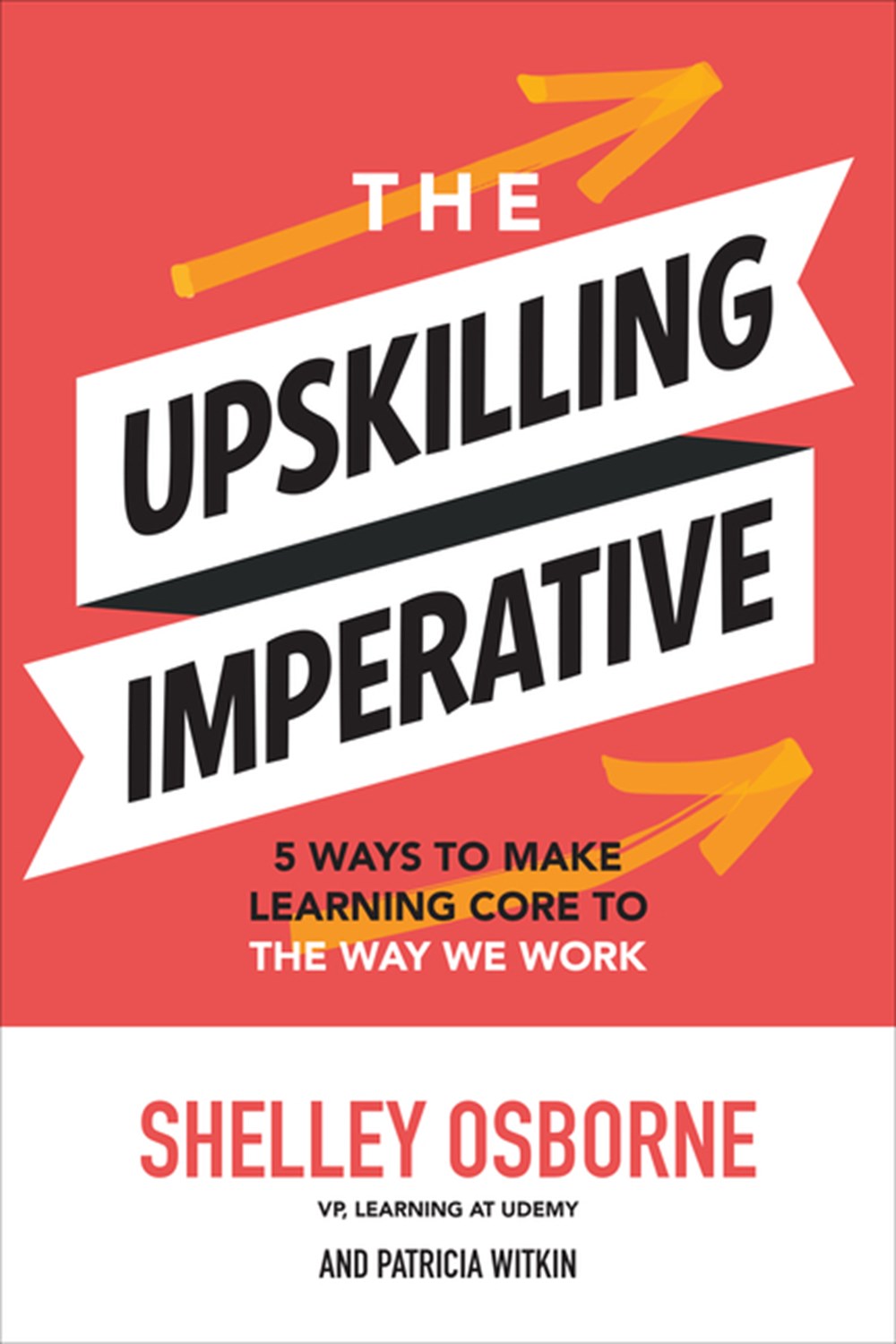 The Upskilling Imperative: 5 Ways to Make Learning Core to the Way We Work