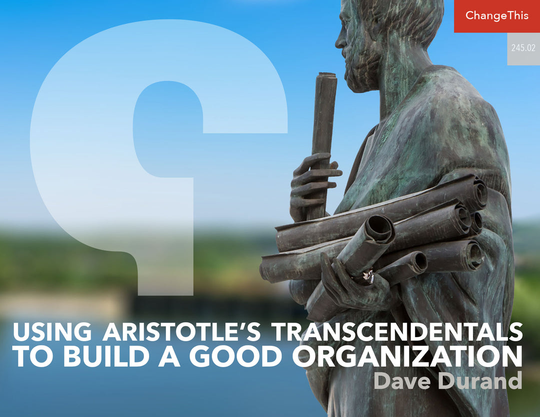 Using Aristotle’s Transcendentals to Build a Good Organization