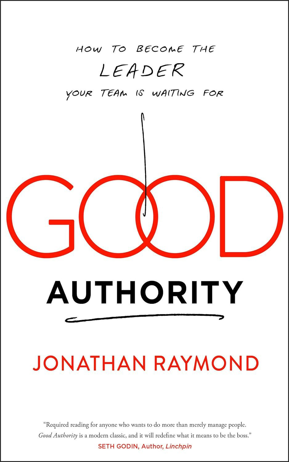 Good Authority: How to Become the Leader Your Team Is Waiting For