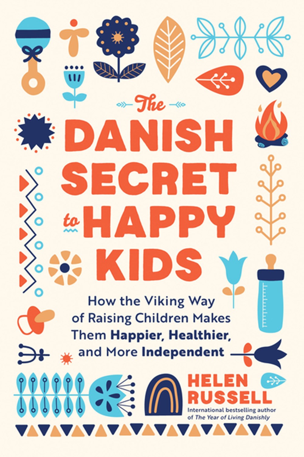 The Danish Secret to Happy Kids: How the Viking Way of Raising Children Makes Them Happier, Healthier, and More Independent