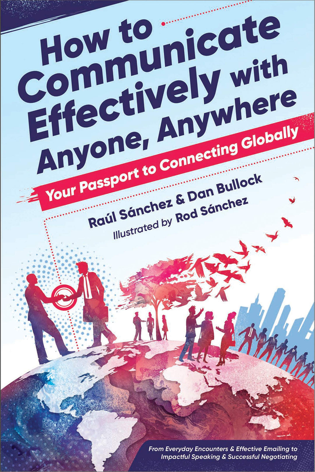 How To Communicate Effectively with Anyone, Anywhere: Your Passport to Connecting Globally