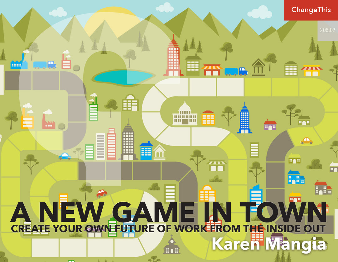 A New Game in Town: Create Your Own Future of Work from the Inside Out