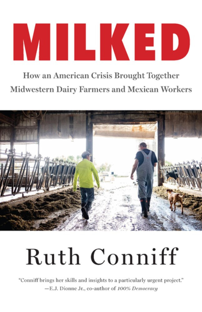 Milked: How an American Crisis Brought Together Midwestern Dairy Farmers and Mexican Workers