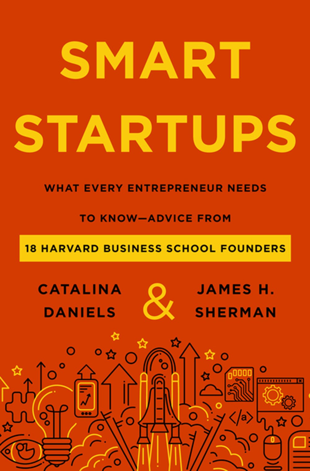 Smart Startups: What Every Entrepreneur Needs to Know—Advice from 18 Harvard Business School Founders