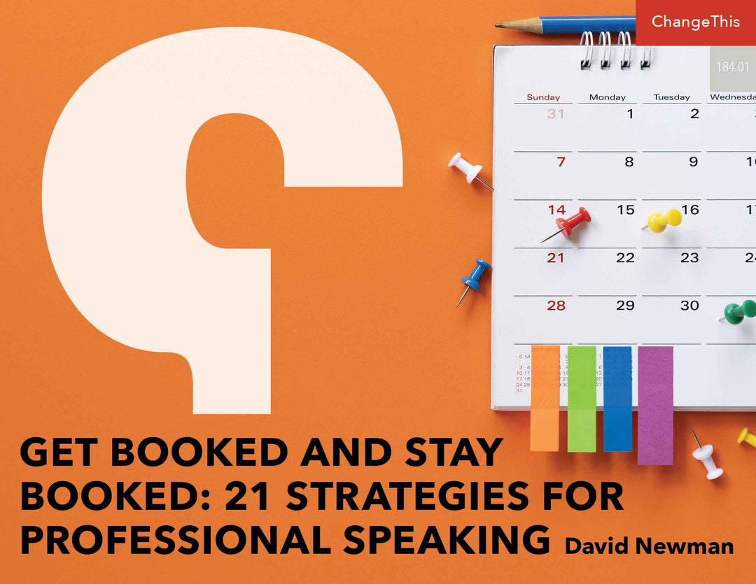 Get Booked and Stay Booked: 21 Strategies for Professional Speaking