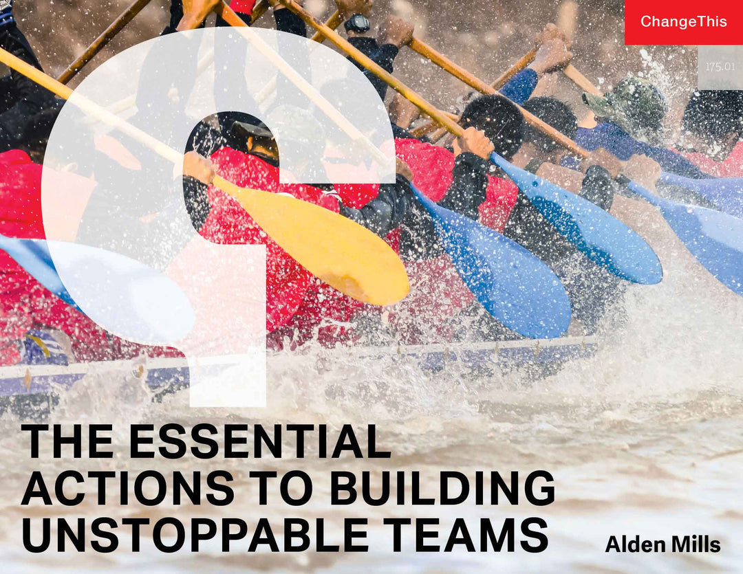 The Essential Actions to Building Unstoppable Teams