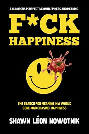 An Excerpt from <i>F*ck Happiness</i>