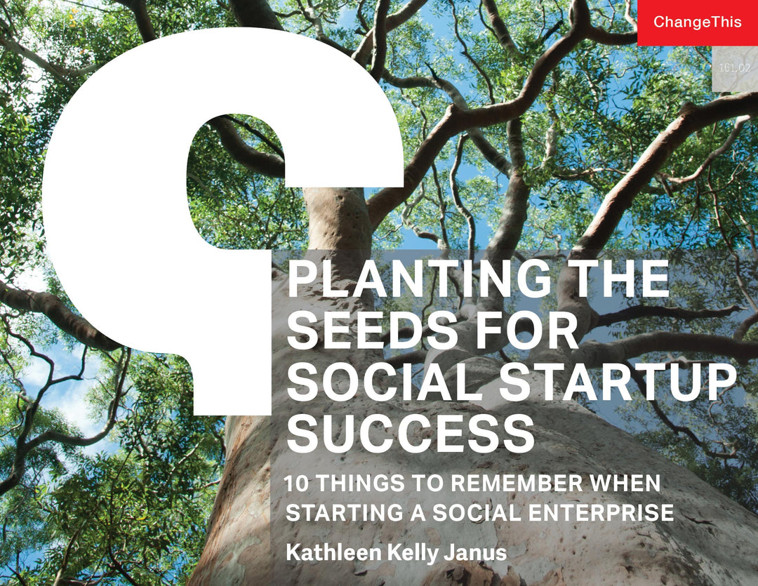 Planting the Seeds for Social Startup Success: 10 Things to Remember When Starting a Social Enterprise