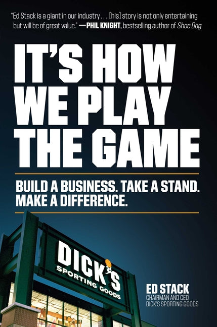 It's How We Play the Game: Build a Business. Take a Stand. Make a Difference.