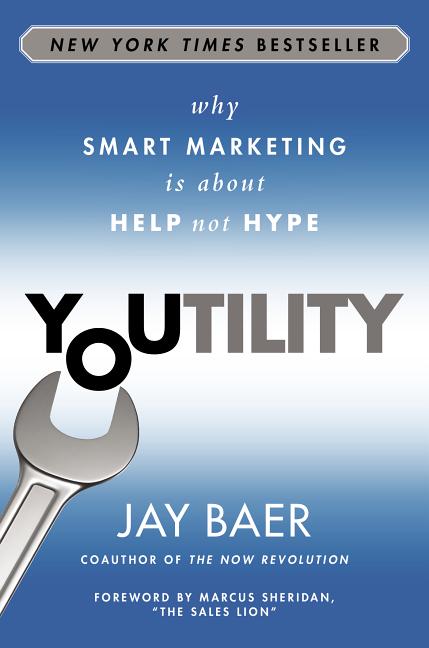 Youtility: Why Smart Marketing Is about Help Not Hype