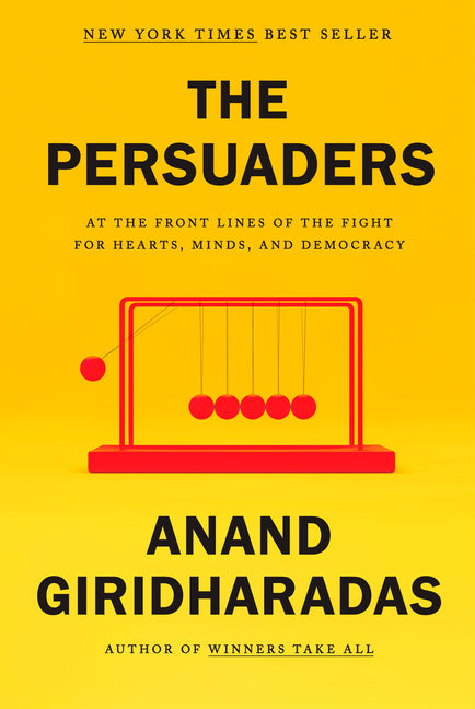 Persuaders: At the Front Lines of the Fight for Hearts, Minds, and Democracy